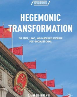 Hegemonic Transformation: The State, Laws, and Labour Relations in Post-Socialist China – PDF eBook